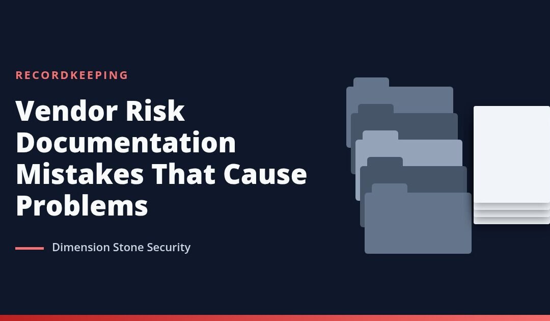 Vendor Risk Documentation Mistakes That Cause Problems