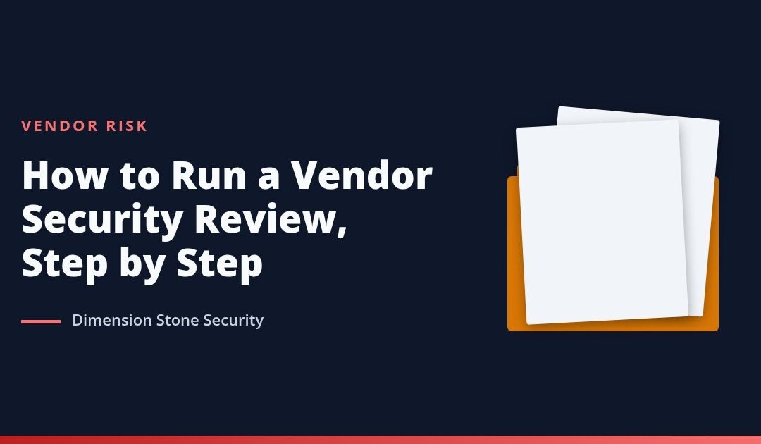 How to Run a Vendor Security Review, Step by Step